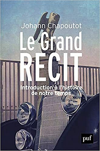 Le Grand Récit: Introduction à l'histoire de notre temps - Johann Chapoutot (2021)