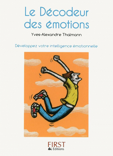 Le décodeur des émotions : Développez votre intelligence émotionnelle - Yves-Alexandre Thalmann