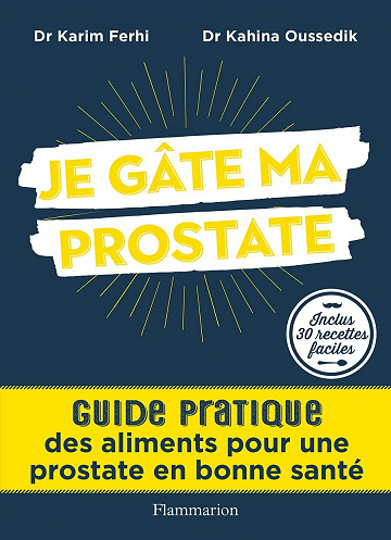 Je gâte ma prostate: Guide pratique des aliments pour une prostate en bonne santé - Karim Ferhi, Kahina Oussedik (2021)
