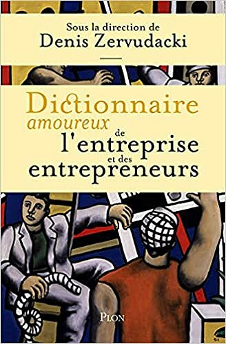 Dictionnaire amoureux de l'entreprise et des entrepreneurs -COLLECTIF (2021)