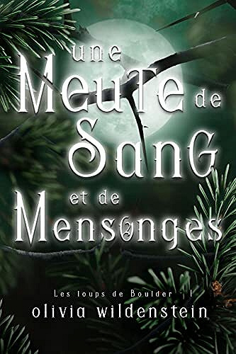 Une Meute de Sang et de Mensonges (Les Loups de Boulder t. 1) - Olivia Wildenstein (2021)