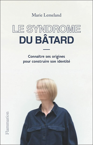 Le Syndrome du bâtard: Connaître ses origines pour construire son identité - Marie Lemeland (2021)