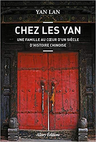 Chez Les Yan - Une famille au cœur d'un siècle d'histoire chinoise - Yan Lan
