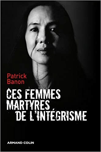 Ces femmes martyres des intégrismes - Patrick Banon