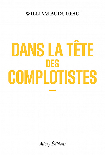Dans la tête des complotistes - William Audureau (2021)