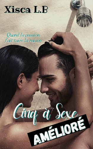 Cinq à Sexe Amélioré, Quand la passion fait taire la raison - Xisca LB (2021)