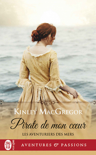 Les aventuriers des mers, Tome 1 : Pirate de mon cœur - Kinley MacGregor (2021)