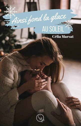 Ainsi fond la glace au soleil (Seasons of Love t. 1) - Célia Marsat (2021)