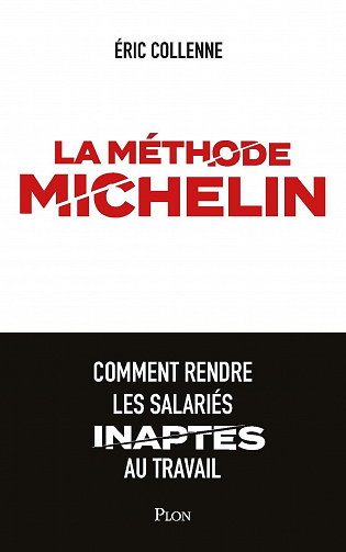 La méthode Michelin : Comment rendre les salariés inaptes au travail - Éric Collenne (2021)