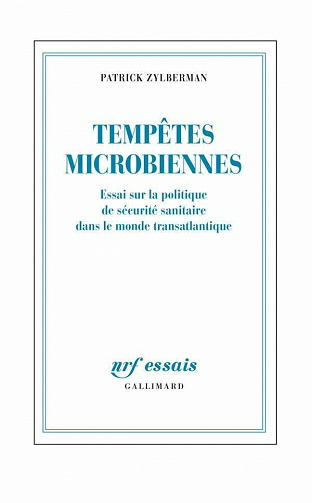 Tempêtes microbiennes: Essai sur la politique de sécurité sanitaire dans le monde transatlantique - Patrick Zylberman
