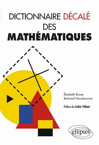 Dictionnaire Décalé des Mathématiques - Elisabeth Busser, Bertrand Hauchecorne (2021)