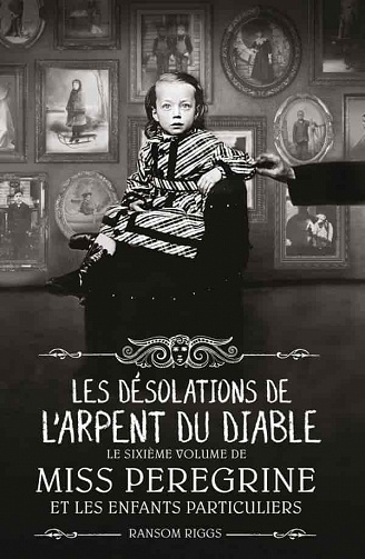 Miss Peregrine, Tome 06 : Les désolations de l'Arpent du Diable - Ransom Riggs (2021)
