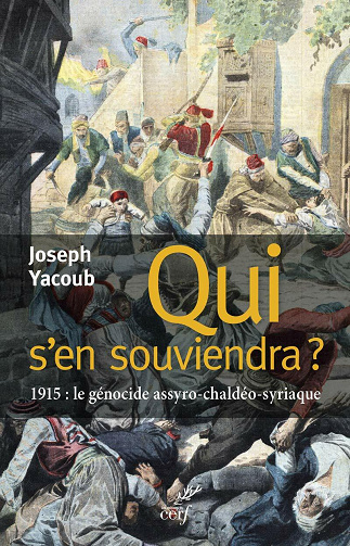 Qui s’en souviendra. 1915. Le génocide Assyro-Chaldéo-Syriaque - Joseph Yacoub