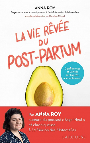 La vie rêvée du Post-partum: Confidences et vérités sur l'après-accouchement - Anna Roy, Caroline Michel (2021)