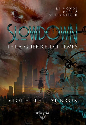 Slowdown: 1 - La guerre du temps - Violette Subros (2021)