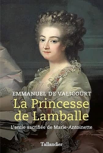 La princesse de Lamballe : L'amie sacrifiée de Marie-Antoinette - Emmanuel De Valicourt (2021)