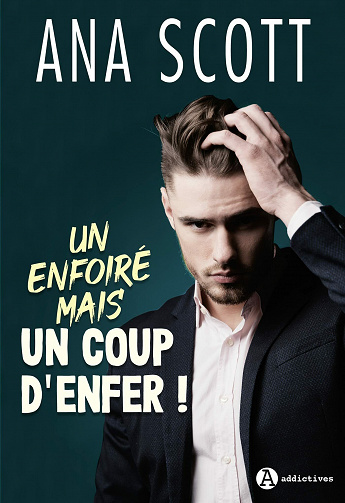 Un enfoiré mais un coup d'enfer ! - Ana Scott (2021)