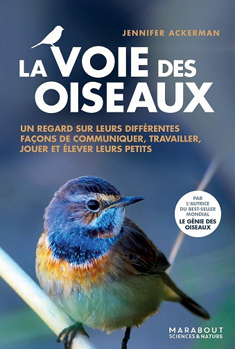 La voie des oiseaux: Un regard sur leurs différentes façons de communiquer, travailler, jouer et élever leurs petits - Jennifer Ackerman (2021)