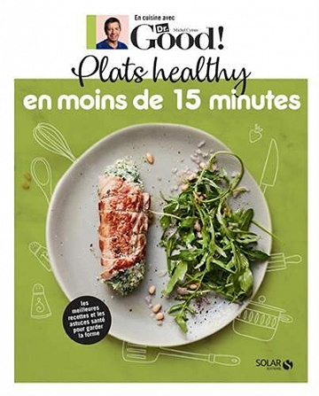 Plats healthy en moins de 15 minutes - Dr Good - Michel Cymes (2021)