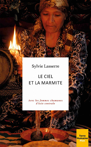 Le ciel et la marmite : Avec les femmes chamanes d'Asie centrale (2021)