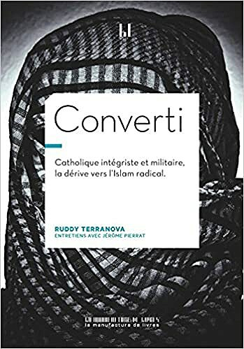 Converti: Catholique intégriste, militaire, braqueur, la dérive vers l'islam radical - Ruddy Terranova (2021)