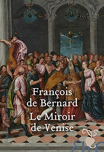 Le Miroir de Venise - François de Bernard (2021)
