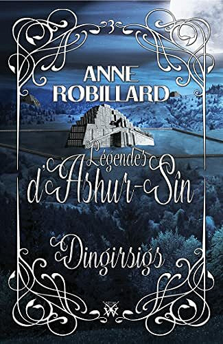 Les légendes d'Ashur-Sîn 03 : Dingirsigs - Anne Robillard (2021)