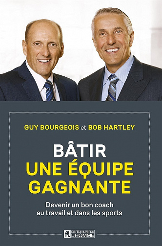 Bâtir une équipe gagnante: Devenir un bon coach au travail et dans les sports - Guy Bourgeois, Bob Hartley (2021)