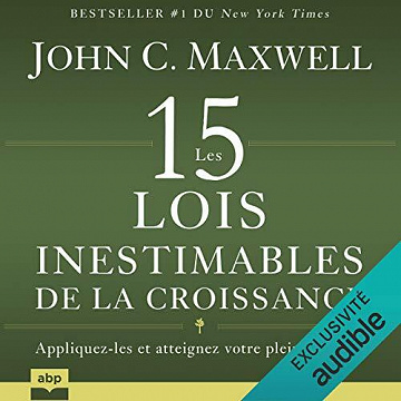 Les 15 lois inestimables de la croissance: Appliquez-les et atteignez votre plein potentiel - John C. Maxwell (2020)