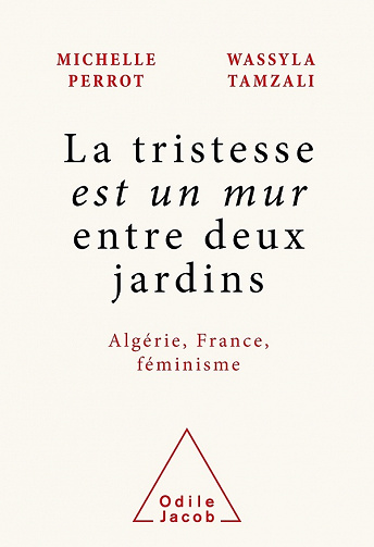 La tristesse est un mur entre deux jardins - Michelle Perrot, Wassyla Tamzali (2021)