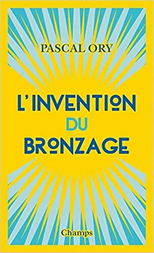 L'invention du bronzage - Pascal Ory