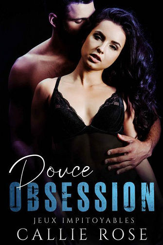 Douce obsession (Jeux impitoyables t. 1) - Callie Rose (2021)