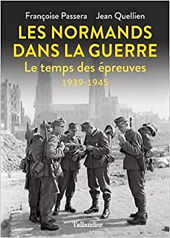 Les Normands dans la guerre - Jean Quellien et Françoise Passera (2021)