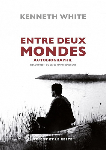 Entre deux mondes : Autobiographie - Kenneth White (2021)
