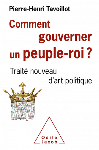 Comment gouverner un peuple roi?: Traité nouveau d'art politique - Pierre-Henri Tavoillot