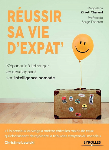 Réussir sa vie d'expat': S'épanouir à l'étranger en développant son intelligence nomade - Magdalena Zilveti Chaland