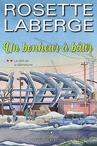Le défi de la démesure (Un bonheur à bâtir t. 2) - Rosette Laberge (2021)