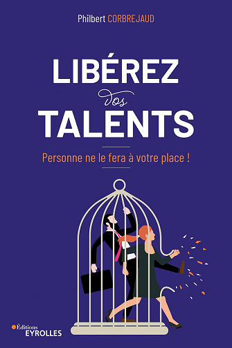 Libérez vos talents: Personne ne le fera à votre place ! - Philbert Corbrejaud (2021)