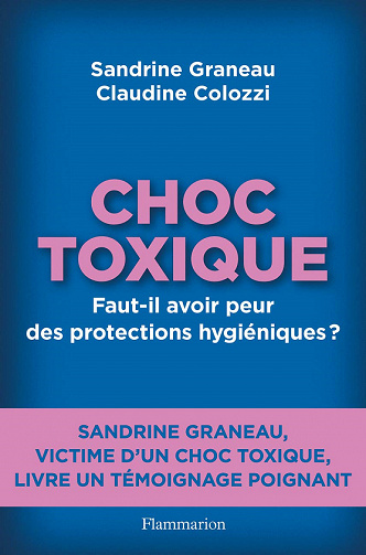 Choc toxique: Faut-il avoir peur des protections hygiéniques ? - Claudine Colozzi, Sandrine Graneau (2021)