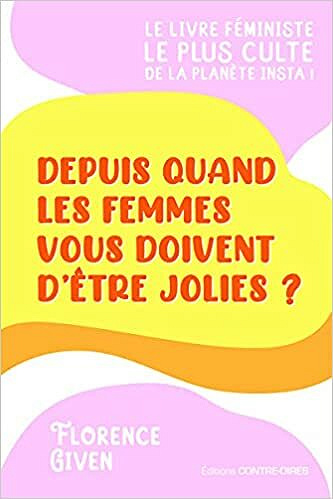 Depuis quand les femmes vous doivent d'être jolies ? - Florence Given (2021)