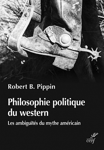 Philosophie politique du western : Les ambiguïtés du mythe américain - Robert b. Pippin (2021)