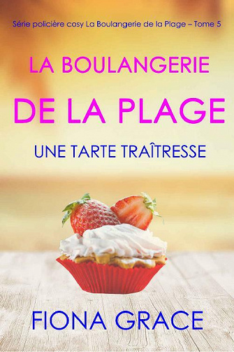 La Boulangerie de la Plage: Une Tarte Traîtresse - Fiona Grace (2021)