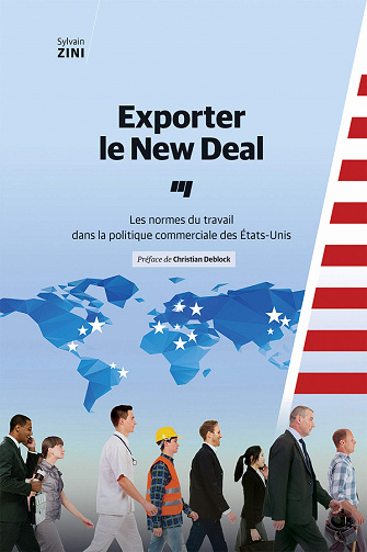 Exporter le New Deal: Les normes du travail dans la politique commerciale des Etats-Unis - Sylvain Zini