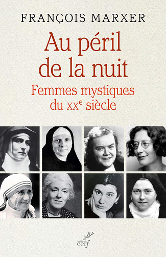 Au péril de la nuit : Femmes mystiques du XXème siècle - François Marxer