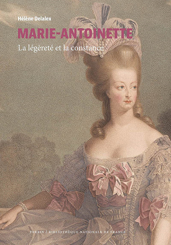 Marie-Antoinette : La légèreté et la constance - Hélène Delalex (2021)