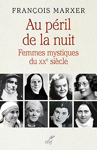 Au péril de la nuit - Femmes mystiques du XXe siècle - François Marxer