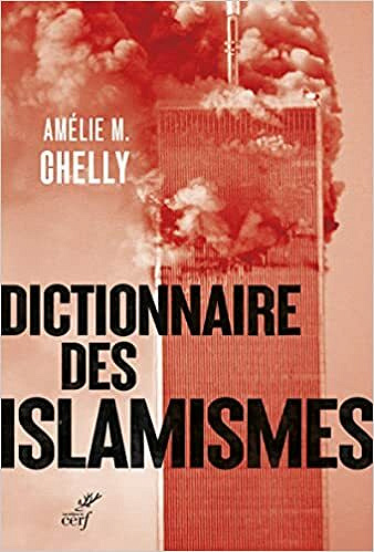 Dictionnaire des islamismes - Amélie M. Chelly (2021)