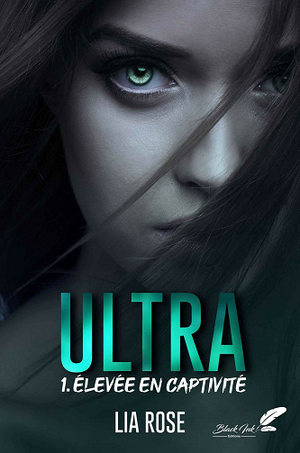 Ultra, tome 1 : Élevée en captivité - Lia Rose (2021)