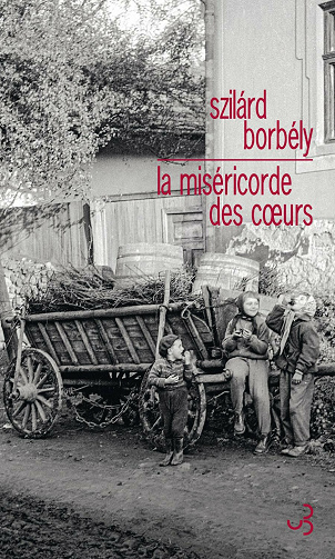 La miséricorde des cœurs - Szilárd Borbély