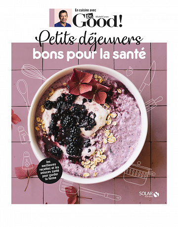 Petits déjeuners bons pour la santé - Dr Good - Michel Cymes, Carole Garnier (2021)